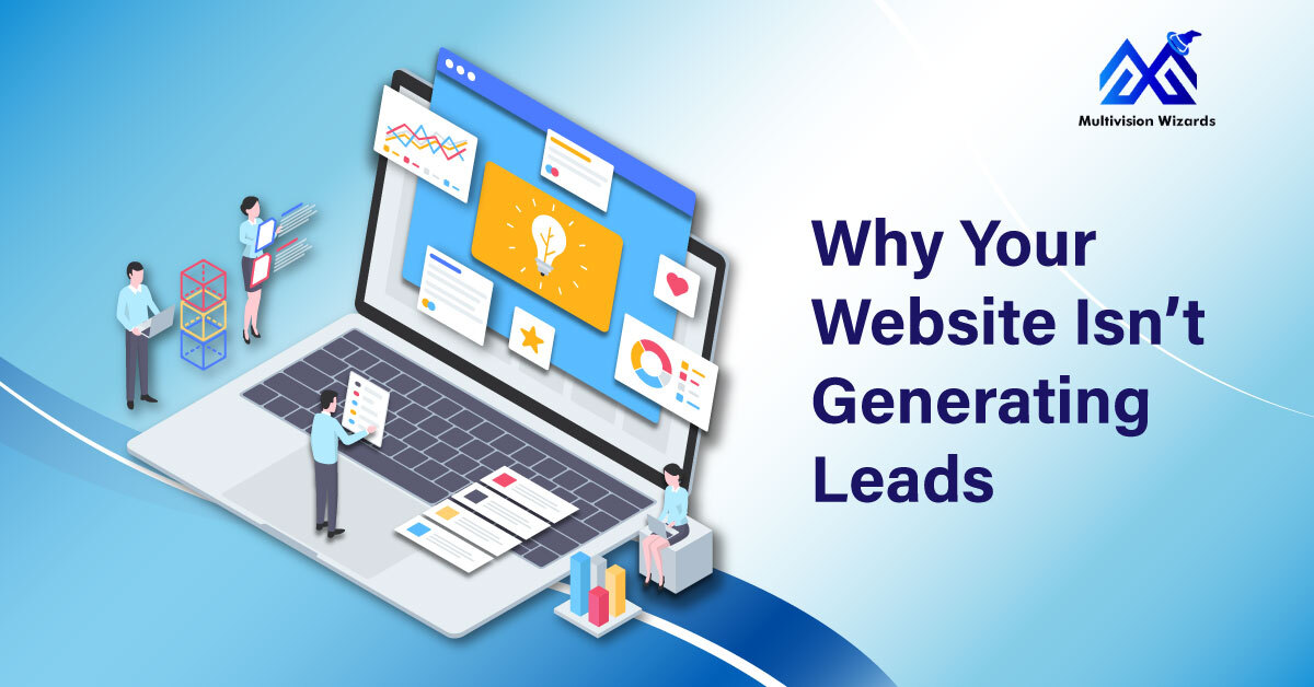 Why Your Website Isn’t Generating Leads